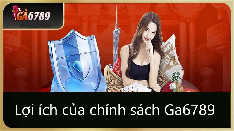 Lợi ích của chính sách Ga6789 đối với người chơi