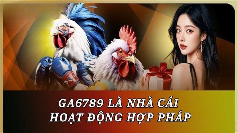 Đánh giá Ga6789 về tính hợp pháp, minh bạch